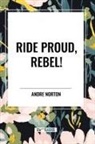 Andre Norton - Ride Proud, Rebel!