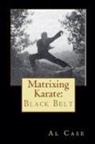 Al Case - Matrixing Karate ~ Volume Four ~ Black Belt