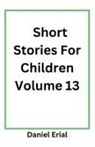 Daniel Erial - Short Stories For Children Volume 13