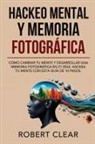 Robert Clear - Hackeo Mental y Memoria Fotográfica