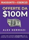 Alex Hormozi - Offerte da $100M Riassunto e Manuale Degli Esercizi