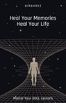 Sirshree - Heal Your Memories, Heal Your Life - Master Your Soul Lessons