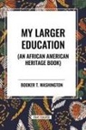 Booker T. Washington - My Larger Education (an African American Heritage Book)