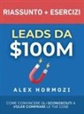Alex Hormozi - Leads da $100M Riassunto e Manuale Degli Esercizi