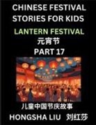 Hongsha Liu - Chinese Festival Stories for Kids (Part 17) - Lantern Festival, Learn Mandarin Chinese Language, Culture, History with Folk Tales Based on China's Traditional Festivals, Easy Lessons for Beginners, Children, Teen, Young and Adults, HSK All Levels, Simplif