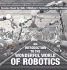 Baby - An Introduction to the Wonderful World of Robotics - Science Book for Kids | Children's Science Education Books
