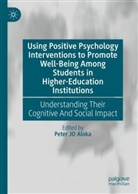 Peter JO Aloka, Peter JO Aloka - Using Positive Psychology Interventions to Promote Well-Being Among Students in Higher-Education Institutions
