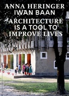 Dominique Gauzin-Müller, Anna Heringer, Iwan Baan - Architecture Is a Tool to Improve Lives
