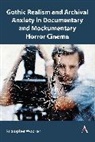 Kristopher Woofter - Gothic Realism and Archival Anxiety in Documentary and Mockumentary Horror Cinema