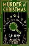 G B Rubin, G. B. Rubin - Murder at Christmas: You Solve the Crime