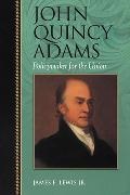 James E. Lewis,  Lewis James E. - John Quincy Adams - Policymaker for the Union