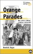 Dominic Bryan,  Bryan Dominic - Orange Parades - The Politics of Ritual, Tradition and Control