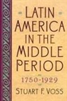 Stuart F. Voss, Voss Stuart F. - Latin America in the Middle Period, 1750D1929