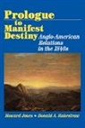 Howard Jones, Donald A. Rakestraw, Rakestraw Donald A. - Prologue to Manifest Destiny