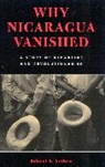 Robert S. Leiken, Leiken Robert S. - Why Nicaragua Vanished