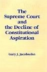 Gary J. Jacobsohn - The Supreme Court and the Decline of Constitutional Aspiration