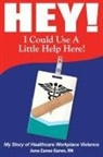June Zanes Garen - Hey! I Could Use a Little Help Here! My Story of Healthcare Workplace Violence