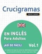 Delta Classics - CRUCIGRAMAS EN INGLÉS PARA ADULTOS - ¡ASÍ DE FÁCIL! - VOL.1 - DELTA CLASSICS - UN CUADERNO DE SOPAS DE LETRAS CON 2000 PALABRAS ESCONDIDAS - UNA ACTIVIDAD DIVERTIDÍSIMA. ¡INCLUYE JUEGO EXTRA Y MÁS!