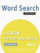 Delta Classics - WORD SEARCH IN LATIN FOR KIDS BOYS & GIRLS - IT'S EASY! VOL.2 - DELTA CLASSICS - FIND 2000 CLEVERLY HIDDEN WORDS: A FUN LANGUAGE ACTIVITY - INCLUDES BONUS GAME & MORE!