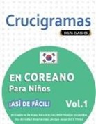 Delta Classics - CRUCIGRAMAS EN COREANO PARA NIÑOS - ¡ASÍ DE FÁCIL! - VOL.1 - DELTA CLASSICS - UN CUADERNO DE SOPAS DE LETRAS CON 2000 PALABRAS ESCONDIDAS - UNA ACTIVIDAD DIVERTIDÍSIMA. ¡INCLUYE JUEGO EXTRA Y MÁS!