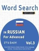 Delta Classics - WORD SEARCH IN RUSSIAN FOR ADVANCED - IT'S EASY! VOL.3 - DELTA CLASSICS - FIND 2000 CLEVERLY HIDDEN WORDS A FUN LANGUAGE ACTIVITY - INCLUDES BONUS GAME & MORE!