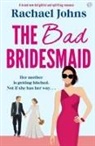 Rachael Johns - The Bad Bridesmaid