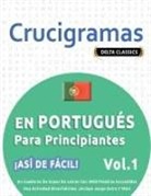 Delta Classics - CRUCIGRAMAS EN PORTUGUÉS PARA PRINCIPIANTES - ¡ASÍ DE FÁCIL! - VOL.1 - DELTA CLASSICS - UN CUADERNO DE SOPAS DE LETRAS CON 2000 PALABRAS ESCONDIDAS - UNA ACTIVIDAD DIVERTIDÍSIMA. ¡INCLUYE JUEGO EXTRA Y MÁS!