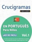 Delta Classics - CRUCIGRAMAS EN PORTUGUÉS PARA NIÑOS - ¡ASÍ DE FÁCIL! - VOL.1 - DELTA CLASSICS - UN CUADERNO DE SOPAS DE LETRAS CON 2000 PALABRAS ESCONDIDAS - UNA ACTIVIDAD DIVERTIDÍSIMA. ¡INCLUYE JUEGO EXTRA Y MÁS!