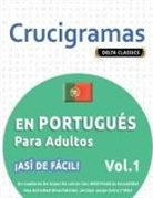 Delta Classics - CRUCIGRAMAS EN PORTUGUÉS PARA ADULTOS - ¡ASÍ DE FÁCIL! - VOL.1 - DELTA CLASSICS - UN CUADERNO DE SOPAS DE LETRAS CON 2000 PALABRAS ESCONDIDAS - UNA ACTIVIDAD DIVERTIDÍSIMA. ¡INCLUYE JUEGO EXTRA Y MÁS!