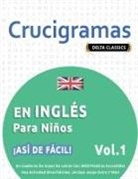 Delta Classics - CRUCIGRAMAS EN INGLÉS PARA NIÑOS - ¡ASÍ DE FÁCIL! - VOL.1 - DELTA CLASSICS - UN CUADERNO DE SOPAS DE LETRAS CON 2000 PALABRAS ESCONDIDAS - UNA ACTIVIDAD DIVERTIDÍSIMA. ¡INCLUYE JUEGO EXTRA Y MÁS!