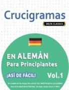 Delta Classics - CRUCIGRAMAS EN ALEMÁN PARA PRINCIPIANTES - ¡ASÍ DE FÁCIL! - VOL.1 - DELTA CLASSICS - UN CUADERNO DE SOPAS DE LETRAS CON 2000 PALABRAS ESCONDIDAS - UNA ACTIVIDAD DIVERTIDÍSIMA. ¡INCLUYE JUEGO EXTRA Y MÁS!