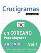 Delta Classics - CRUCIGRAMAS EN COREANO PARA MAYORES - ¡ASÍ DE FÁCIL! - VOL.1 - DELTA CLASSICS - UN CUADERNO DE SOPAS DE LETRAS CON 2000 PALABRAS ESCONDIDAS - UNA ACTIVIDAD DIVERTIDÍSIMA. ¡INCLUYE JUEGO EXTRA Y MÁS!