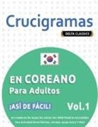 Delta Classics - CRUCIGRAMAS EN COREANO PARA ADULTOS - ¡ASÍ DE FÁCIL! - VOL.1 - DELTA CLASSICS - UN CUADERNO DE SOPAS DE LETRAS CON 2000 PALABRAS ESCONDIDAS - UNA ACTIVIDAD DIVERTIDÍSIMA. ¡INCLUYE JUEGO EXTRA Y MÁS!