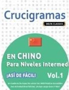 Delta Classics - CRUCIGRAMAS EN CHINO PARA NIVELES INTERMEDIOS - ¡ASÍ DE FÁCIL! - VOL.1 - DELTA CLASSICS - UN CUADERNO DE SOPAS DE LETRAS CON 2000 PALABRAS ESCONDIDAS - UNA ACTIVIDAD DIVERTIDÍSIMA. ¡INCLUYE JUEGO EXTRA Y MÁS!