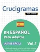 Delta Classics - CRUCIGRAMAS EN ESPAÑOL PARA ADULTOS - ¡ASÍ DE FÁCIL! - VOL.1 - DELTA CLASSICS - UN CUADERNO DE SOPAS DE LETRAS CON 2000 PALABRAS ESCONDIDAS - UNA ACTIVIDAD DIVERTIDÍSIMA. ¡INCLUYE JUEGO EXTRA Y MÁS!