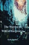 Keith Howden - THE MURDER OF WILFRID HARGREAVES