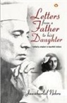 Jawaharlal Nehru - Letters from a Father to his Daughter