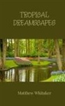 Matthew Whitaker - Tropical Dreamscapes