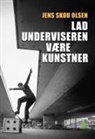Jens Skou Olsen, Forlaget Ringedal - Lad underviseren være kunstner