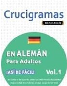 Delta Classics - CRUCIGRAMAS EN ALEMÁN PARA ADULTOS - ¡ASÍ DE FÁCIL! - VOL.1 - DELTA CLASSICS - UN CUADERNO DE SOPAS DE LETRAS CON 2000 PALABRAS ESCONDIDAS - UNA ACTIVIDAD DIVERTIDÍSIMA. ¡INCLUYE JUEGO EXTRA Y MÁS!