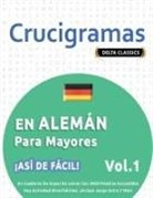 Delta Classics - CRUCIGRAMAS EN ALEMÁN PARA MAYORES - ¡ASÍ DE FÁCIL! - VOL.1 - DELTA CLASSICS - UN CUADERNO DE SOPAS DE LETRAS CON 2000 PALABRAS ESCONDIDAS - UNA ACTIVIDAD DIVERTIDÍSIMA. ¡INCLUYE JUEGO EXTRA Y MÁS!