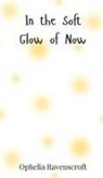 Ophelia Ravenscroft - In the Soft Glow of Now