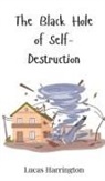 Lucas Harrington - The Black Hole of Self-Destruction