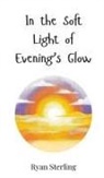 Ryan Sterling - In the Soft Light of Evening's Glow