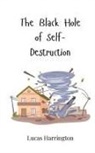 Lucas Harrington - The Black Hole of Self-Destruction