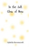 Ophelia Ravenscroft - In the Soft Glow of Now