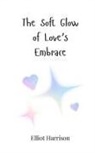 Elliot Harrison - The Soft Glow of Love's Embrace