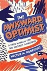 Hector M Rodriguez - The Awkward Optimist's Guide to Human Connection