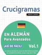 Delta Classics - CRUCIGRAMAS EN ALEMÁN PARA AVANZADOS - ¡ASÍ DE FÁCIL! - VOL.1 - DELTA CLASSICS - UN CUADERNO DE SOPAS DE LETRAS CON 2000 PALABRAS ESCONDIDAS - UNA ACTIVIDAD DIVERTIDÍSIMA. ¡INCLUYE JUEGO EXTRA Y MÁS!