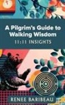 Renee Baribeau - A Pilgrim's Guide to Walking Wisdom
